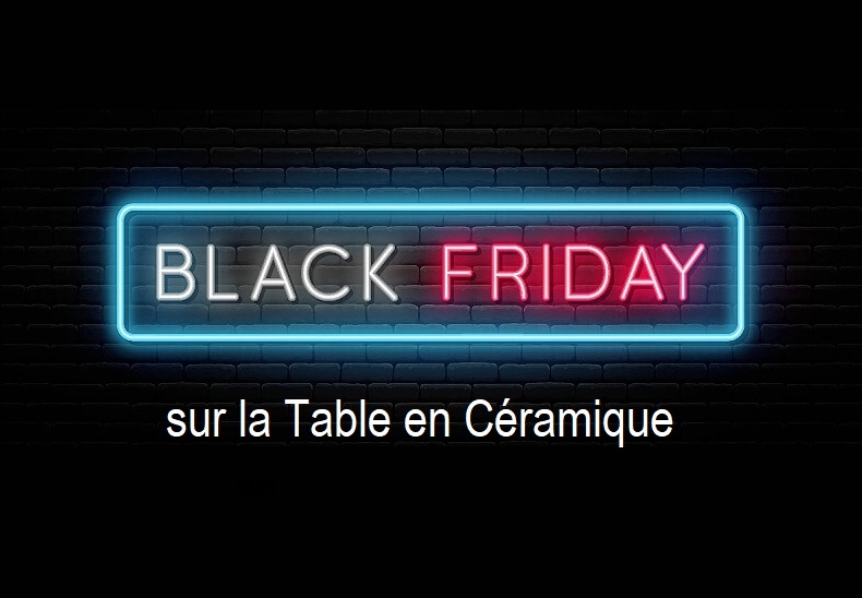 BlackFridey TABLE CERAMIQUE